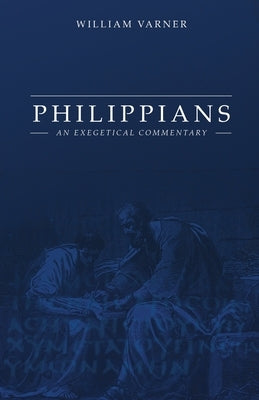 Philippians: An Exegetical Commentary by Varner, William