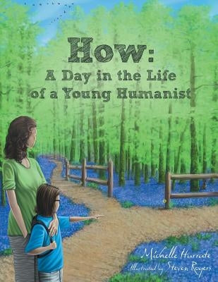 How: A Day in the Life of a Young Humanist by Iturrate, Michelle