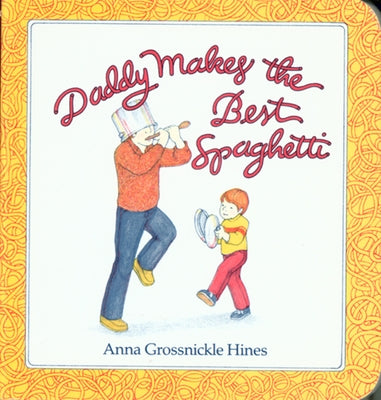 Daddy Makes the Best Spaghetti by Hines, Anna Grossnickle