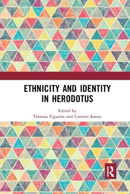 Ethnicity and Identity in Herodotus by Figueira, Thomas