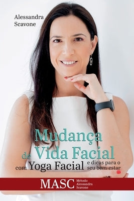 Mudança de vida facial com Yoga Facial e dicas para o seu bem estar: MASC - Método Alessandra Scavone by Scavone, Alessandra