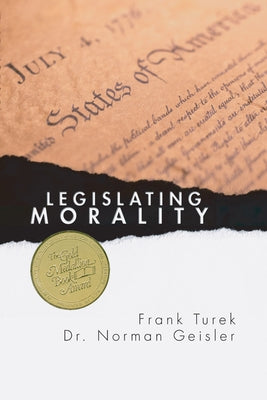 Legislating Morality: Is It Wise? Is It Legal? Is It Possible? by Geisler, Norman L.