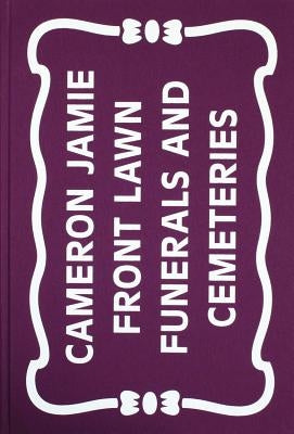 Cameron Jamie: Front Lawn Funerals and Cemeteries by Jamie, Cameron