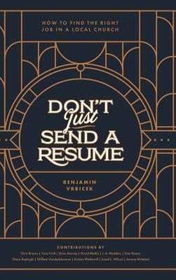 Don't Just Send a Resume: How to Find the Right Job in a Local Church by Vrbicek, Benjamin