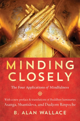 Minding Closely: The Four Applications of Mindfulness by Wallace, B. Alan