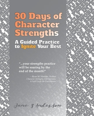 30 Days of Character Strengths: A Guided Practice to Ignite Your Best by Anderson, Jane S.