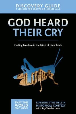 God Heard Their Cry Discovery Guide: Finding Freedom in the Midst of Life's Trials 8 by Vander Laan, Ray