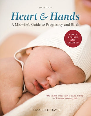 Heart and Hands, Fifth Edition [2019]: A Midwife's Guide to Pregnancy and Birth by Davis, Elizabeth