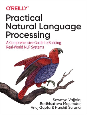 Practical Natural Language Processing: A Comprehensive Guide to Building Real-World Nlp Systems by Vajjala, Sowmya