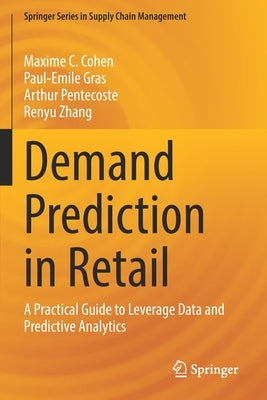 Demand Prediction in Retail: A Practical Guide to Leverage Data and Predictive Analytics by Cohen, Maxime C.