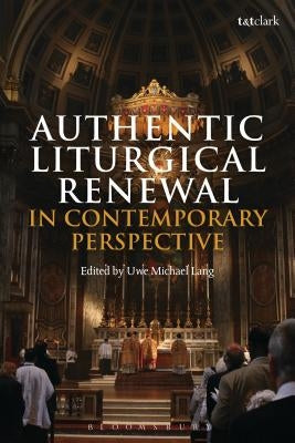 Authentic Liturgical Renewal in Contemporary Perspective by Lang, Uwe Michael