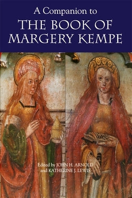 A Companion to the Book of Margery Kempe by Arnold, John H.