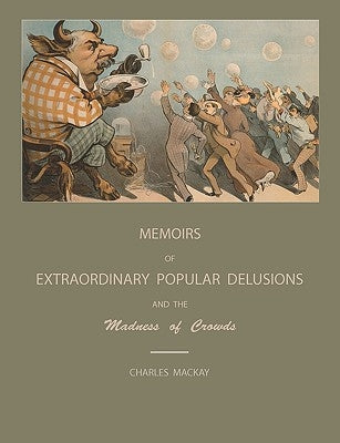 Extraordinary Popular Delusions and the Madness of Crowds by MacKay, Charles