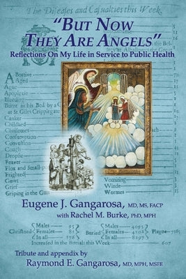 But Now They Are Angels: Reflections on My Life in Service to Public Health by Gangarosa, Eugene