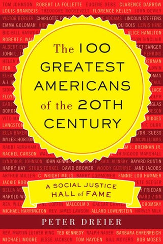 The 100 Greatest Americans of the 20th Century: A Social Justice Hall of Fame by Dreier, Peter