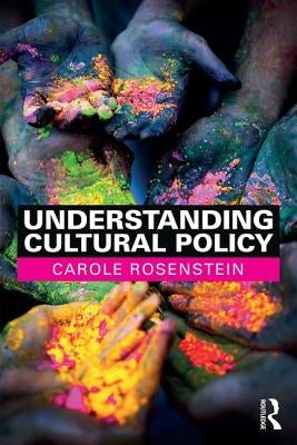 Understanding Cultural Policy by Rosenstein, Carole