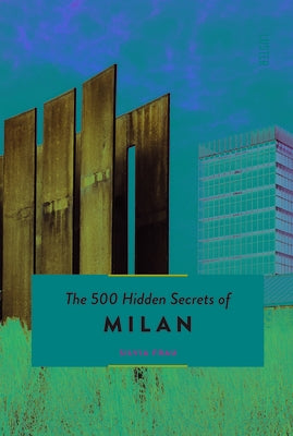 The 500 Hidden Secrets of Milan - Updated and Revised by Frau Silvia