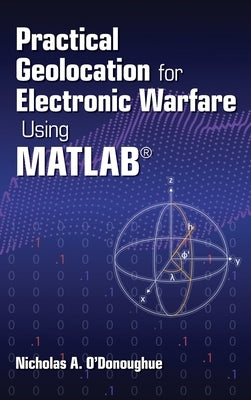 Practical Geolocation for Electronic Warfare Using MATLAB by O'Donoughue, Nicholas A.