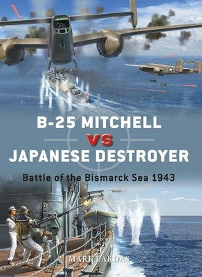 B-25 Mitchell Vs Japanese Destroyer: Battle of the Bismarck Sea 1943 by Lardas, Mark