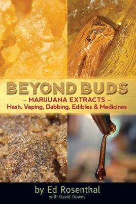 Beyond Buds: Marijuana Extracts--Hash, Vaping, Dabbing, Edibles and Medicines by Rosenthal, Ed