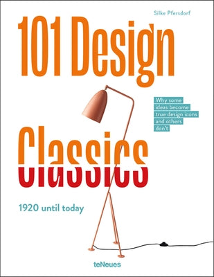 101 Design Classics: Why Some Ideas Become True Design Icons and Others Don't. 1920 - 2020 by Pfersdorf, Silke