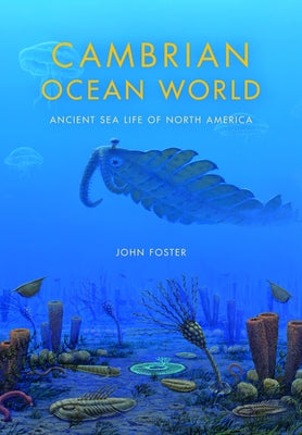 Cambrian Ocean World: Ancient Sea Life of North America by Foster, John