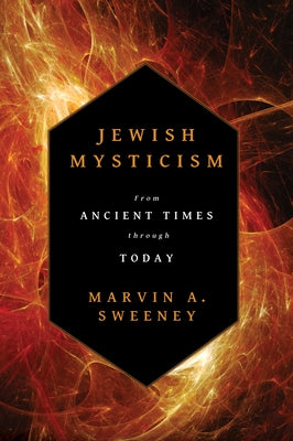 Jewish Mysticism: From Ancient Times Through Today by Sweeney, Marvin a.