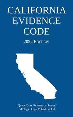 California Evidence Code; 2022 Edition by Michigan Legal Publishing Ltd