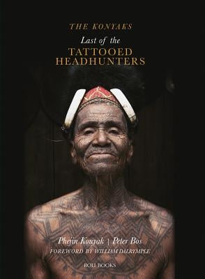 The Konyaks: Last of the Tattooed Headhunters by Konyak, Phejin