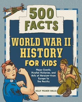 World War II History for Kids: 500 Facts by Halls, Kelly Milner