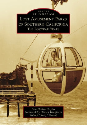 Lost Amusement Parks of Southern California: The Postwar Years by Taylor, Lisa Hallett