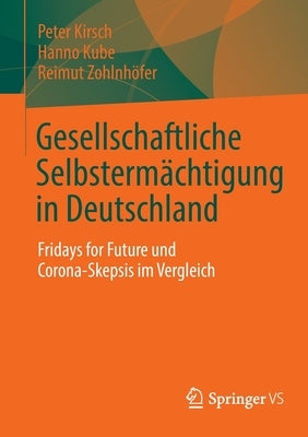 Gesellschaftliche Selbstermächtigung in Deutschland: Fridays for Future Und Corona-Skepsis Im Vergleich by Kirsch, Peter