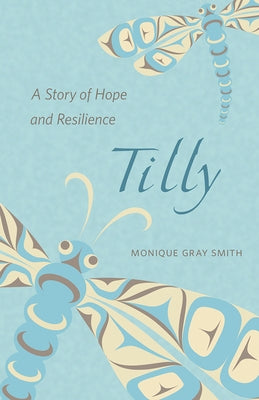 Tilly: A Story of Hope and Resilience by Gray Smith, Monique