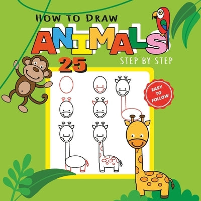 How to Draw 25 Animals Step-by-Step - Learn How to Draw Cute Animals with Simple Shapes with Easy Drawing Tutorial for Kids 4-8 by March, Marta