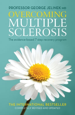 Overcoming Multiple Sclerosis: The Evidence-Based 7 Step Recovery Program by Jelinek, George