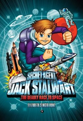 Secret Agent Jack Stalwart: Book 9: The Deadly Race to Space: Russia by Hunt, Elizabeth Singer