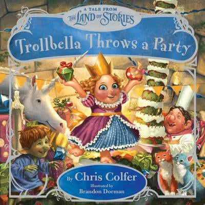 Trollbella Throws a Party: A Tale from the Land of Stories by Colfer, Chris