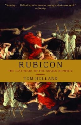 Rubicon: The Last Years of the Roman Republic by Holland, Tom