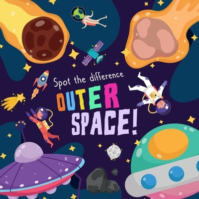 Spot the Difference - Outer Space!: A Fun Search and Solve Picture Book for 3-6 Year Olds by Books, Webber