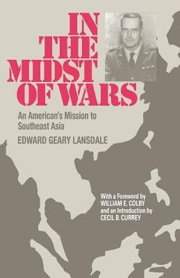 In the Midst of Wars: An American's Mission to Southeast Asia by Lansdale, Edward G.