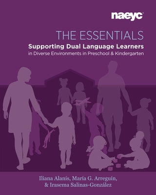 The Essentials: Dual Language Learners in Diverse Environments in Preschool and Kindergarten by Alan&#237;s, Iliana