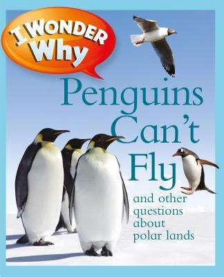 I Wonder Why Penguins Can't Fly: And Other Questions about Polar Lands by Jacobs, Pat
