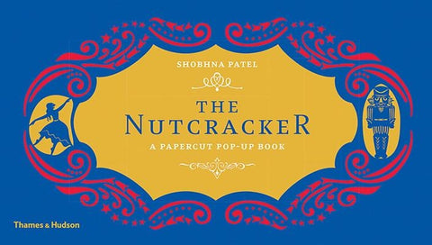 The Nutcracker: A Papercut Pop-Up Book by Patel, Shobhna