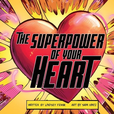 The Superpower of Your HEART by Hintz, Sam