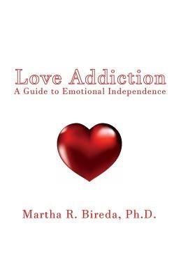 Love Addiction: A Guide to Emotional Independence by Bireda, Martha R.