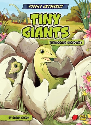 Tiny Giants: Titanosaur Discovery by Eason, Sarah