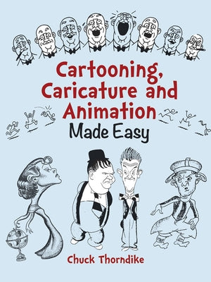 Cartooning, Caricature and Animation Made Easy by Thorndike, Chuck