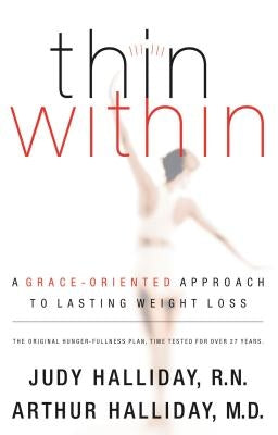 Thin Within: A Grace-Oriented Approach to Lasting Weight Loss by Halliday, Judy