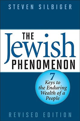 The Jewish Phenomenon: Seven Keys to the Enduring Wealth of a People by Silbiger, Steven