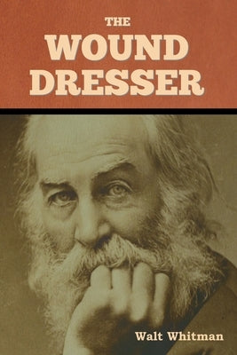 The Wound Dresser by Whitman, Walt